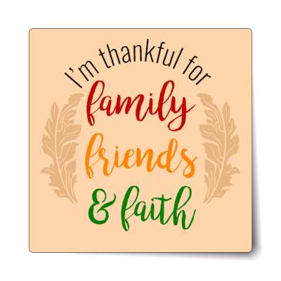 im thankful for family friends and faith sticker