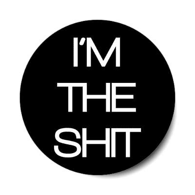 im the shit sticker