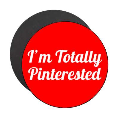 im totally pinterested pinterest social network magnet