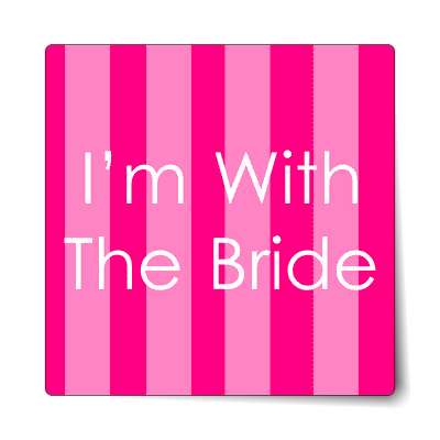 im with the bride lines pink sticker