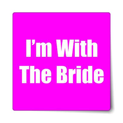 im with the bride magenta sticker