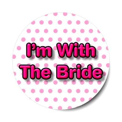 im with the bride polka dot white sticker