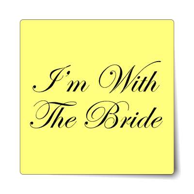 im with the bride yellow cursive sticker