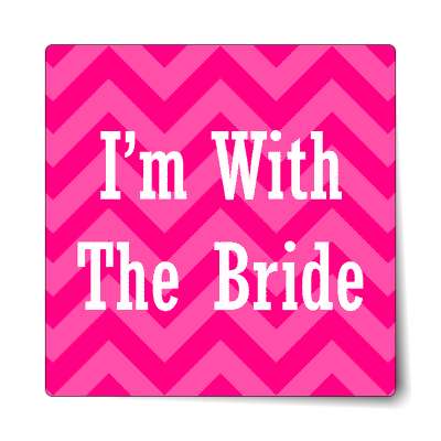 im with the bride zig zag pink sticker