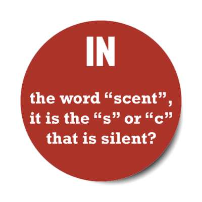 in the word scent is it the s or c that is silent stickers, magnet