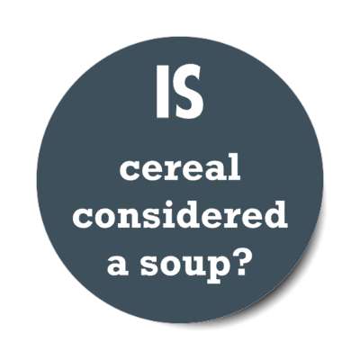 is cereal considered a soup stickers, magnet
