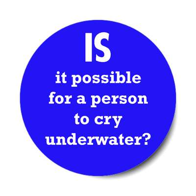 is it possible for a person to cry underwater sticker