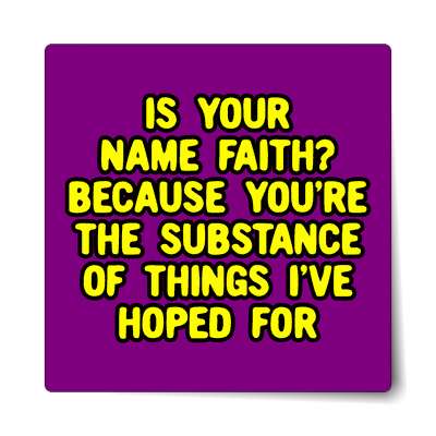 is your name faith because youre the substance of things ive hoped for stic