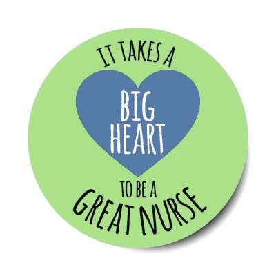 it takes a big heart to be a great nurse green stickers, magnet