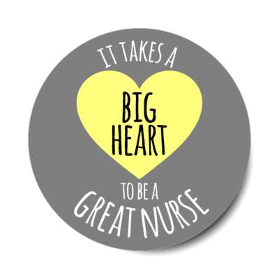 it takes a big heart to be a great nurse grey stickers, magnet