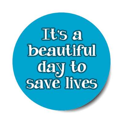 it's a beautiful day to save lives blue stickers, magnet