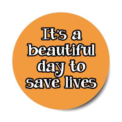 it's a beautiful day to save lives orange stickers, magnet