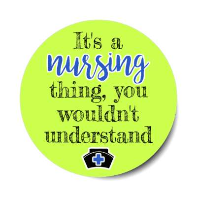 its a nursing thing you wouldnt understand green stickers, magnet