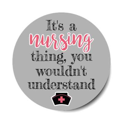 its a nursing thing you wouldnt understand grey stickers, magnet