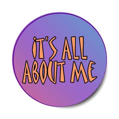 its all about me sticker