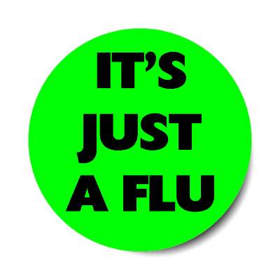 its just a flu bold bright green sticker