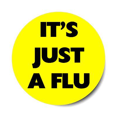 its just a flu yellow bold sticker