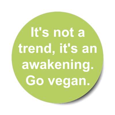 its not a trend its an awakening go vegan stickers, magnet