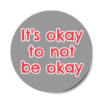 it's okay to not be okay grey stickers, magnet