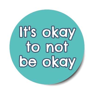 it's okay to not be okay teal stickers, magnet