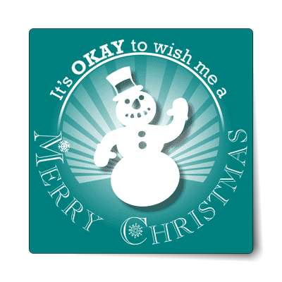 its okay to wish me a merry christmas snowman rays teal sticker
