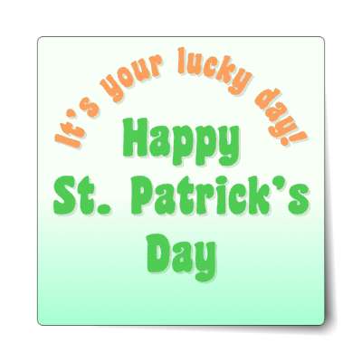 its your lucky day happy st patricks day light green sticker