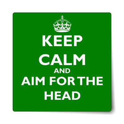 keep calm and aim for the head sticker
