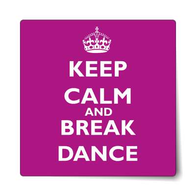 keep calm and break dance sticker