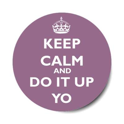 keep calm and do it up yo sticker