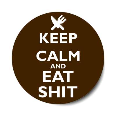 keep calm and eat shit sticker