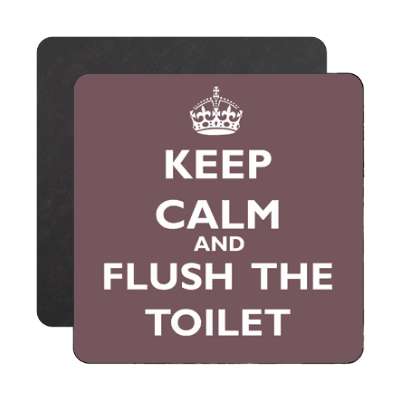 keep calm and flush the toilet magnet