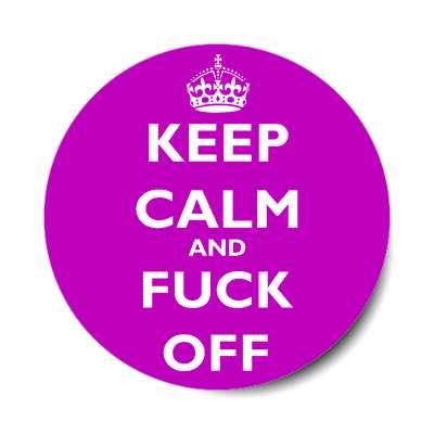 keep calm and fuck off sticker