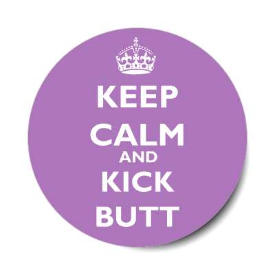 keep calm and kick butt sticker
