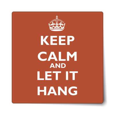 keep calm and let it hang sticker