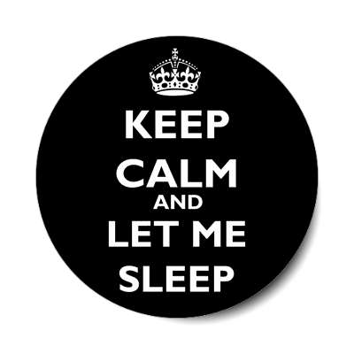 keep calm and let me sleep sticker