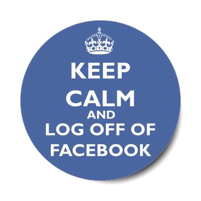 keep calm and log off of facebook sticker