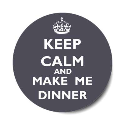 keep calm and make me dinner sticker