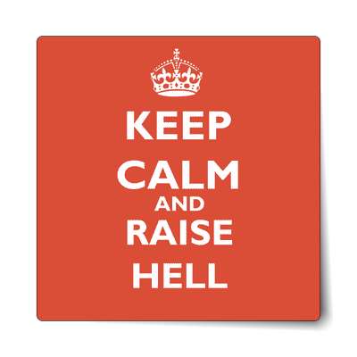 keep calm and raise hell sticker