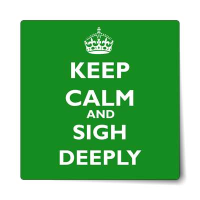 keep calm and sigh deeply sticker