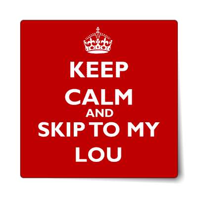 keep calm and skip to my lou sticker