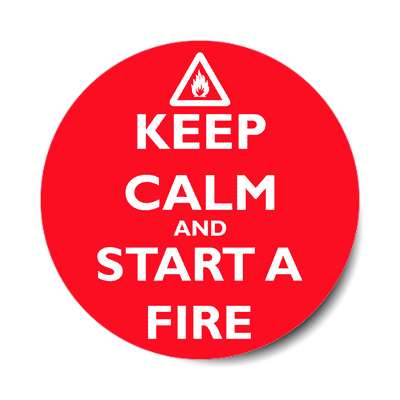 keep calm and start a fire sticker