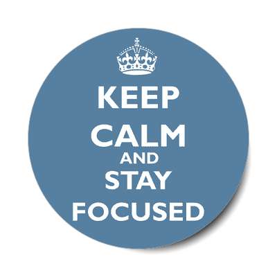 keep calm and stay focused sticker
