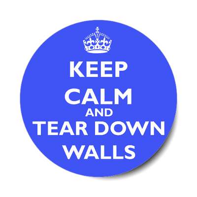 keep calm and tear down walls sticker