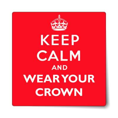 keep calm and wear your crown sticker