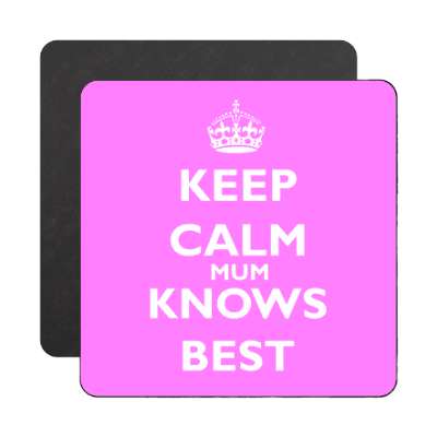 keep calm mum knows best magnet