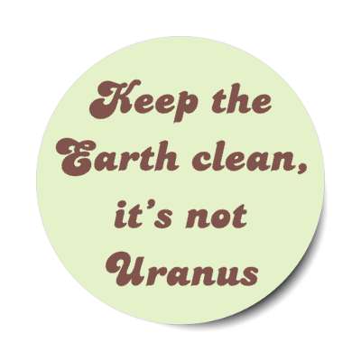 keep the earth clean its not uranus stickers, magnet