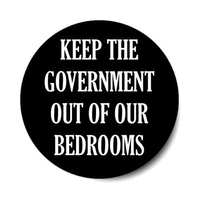 keep the government out of our bedrooms black sticker