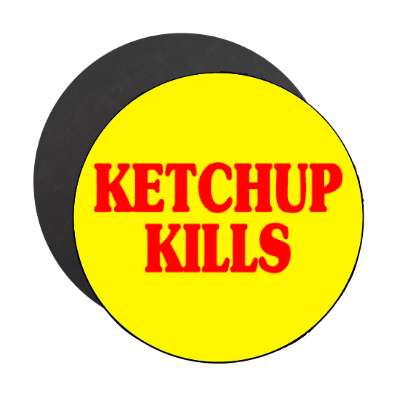 ketchup kills magnet