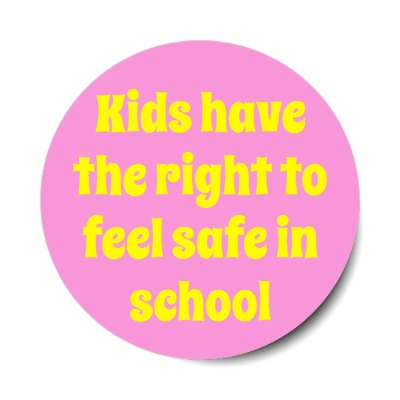 kids have the right to feel safe in school stickers, magnet