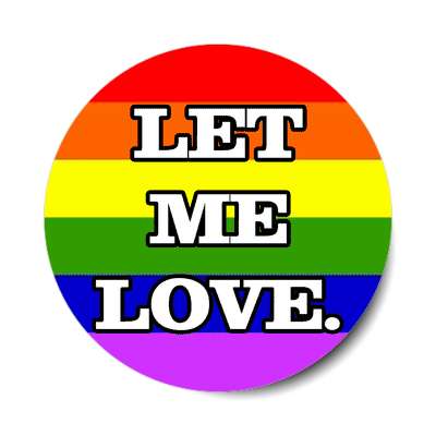 let me love rainbow sticker